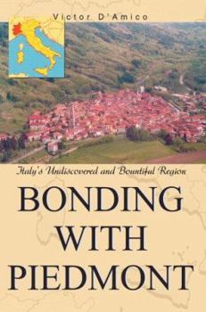 Paperback Bonding with Piedmont: Italy's Undiscovered and Bountiful Region Book