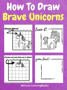 Hardcover How To Draw Brave Unicorns: A Step-by-Step Drawing and Activity Book for Kids to Learn to Draw Brave Unicorns Book