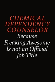 Paperback Chemical Dependency Counselor Because Freaking Awesome Is Not An Official Job Title: Career journal, notebook and writing journal for encouraging men, Book