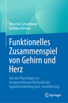 Hardcover Funktionelles Zusammenspiel Von Gehirn Und Herz: Von Der Physiologie Zur Fortgeschrittenen Methodik Der Signalverarbeitung Und -Modellierung [German] Book
