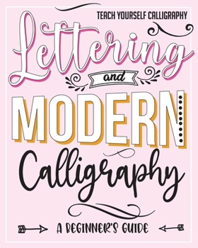 Teach Yourself Calligraphy : Lettering and Modern Calligraphy: a Beginner's Guide: Lettering and design plus 3D practice and simple design practice to create easy and beautiful mix and match projects.