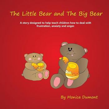 Paperback The Little Bear and The Big Bear: A story designed to help teach children how to deal with frustration, anxiety and anger. Giving the child patience a Book