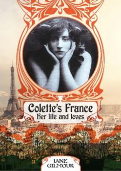 Hardcover Colette's France: Her Lives, Her Loves Book