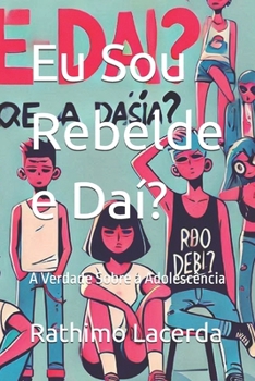Paperback Eu Sou Rebelde e Daí?: A Verdade Sobre a Adolescência [Portuguese] Book