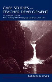 Paperback Case Studies of Teacher Development: An In-Depth Look at How Thinking About Pedagogy Develops Over Time Book