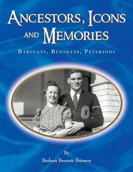 Paperback Ancestors, Icons and Memories: Barclays, Bennetts, Petersons Book