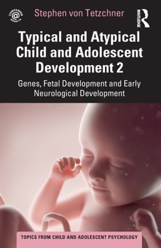 Paperback Typical and Atypical Child and Adolescent Development 2 Genes, Fetal Development and Early Neurological Development Book