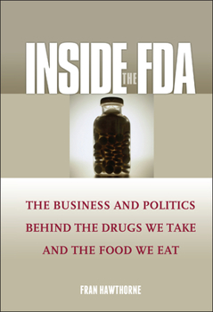 Hardcover Inside the FDA: The Business and Politics Behind the Drugs We Take and the Food We Eat Book