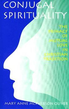 Paperback Conjugal Spirituality: The Primacy of Mutual Love in Christian Tradition Book