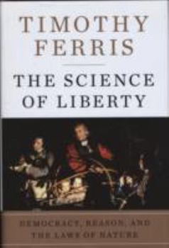 Hardcover The Science of Liberty: Democracy, Reason, and the Laws of Nature Book