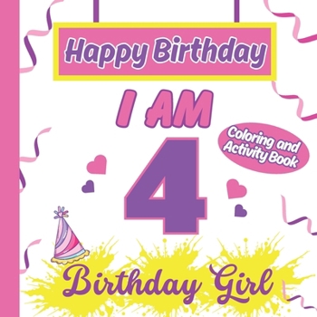 Paperback I am 4 Happy Birthday Activity/Coloring Book for Girls- Happy Birthday Activity/Coloring Book For Girls Book