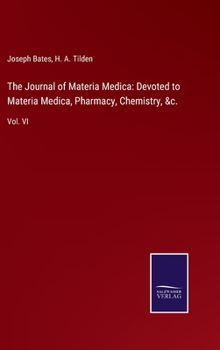 Hardcover The Journal of Materia Medica: Devoted to Materia Medica, Pharmacy, Chemistry, &c.: Vol. VI Book