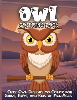 Owl Coloring Book: Owl Coloring Book For Toddlers, Girls And Boys. Educational Gifts For Toddlers.