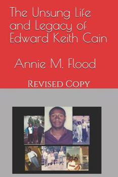 The Unsung Life and Legacy of Edward Keith Cain: Revised Copy