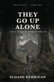 They Go Up Alone: A Wild Places Wilderness Thriller