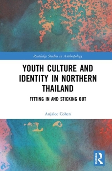 Hardcover Youth Culture and Identity in Northern Thailand: Fitting In and Sticking Out Book