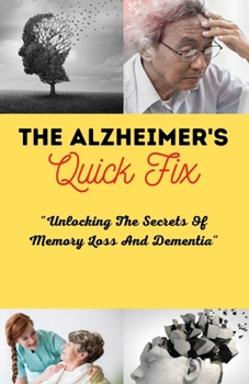 Paperback The Alzheimer's Quick Fix: Unlocking The Secrets Of Memory Loss And Dementia Book