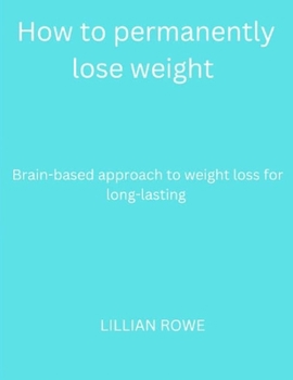 Paperback How to permanently lose weight: Brain-based approach to weight loss for long-lasting Book