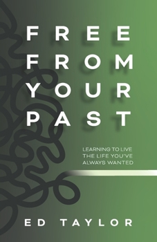 Paperback Free From Your Past: Learning to Live the Life You've Always Wanted Book