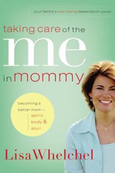 Paperback Taking Care of the Me in Mommy: Becoming a Better Mom: Spirit, Body and Soul Book