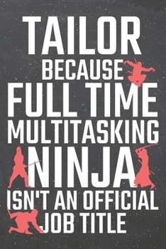 Tailor because Full Time Multitasking Ninja isn't an official Job Title: Tailor Dot Grid Notebook, Planner or Journal | 110 Dotted Pages | Office ... Tailor Gift Idea for Christmas or Birthday