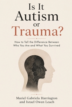 Is It Autism or Trauma?: How to Tell the Difference Between Who You Are and What You Survived (Tell Them Apart)
