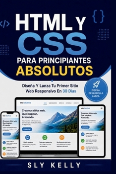 Paperback HTML Y CSS Para Principiantes Absolutos: Diseña Y Lanza Tu Primer Sitio Web Responsivo En 30 Días. [Spanish] Book