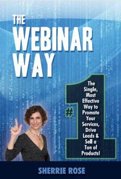 Paperback The Webinar Way: The Single, Most Effective Way to Promote your Services, Drive Leads & Sell a Ton of Products Book