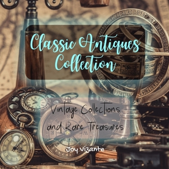 Paperback Passion For Vintage - All About Classic Antiques and Decoration - Collection of Rare Treasures: Vintage Collections and Decorations Book