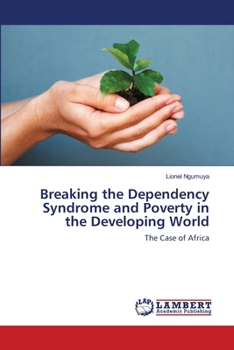 Paperback Breaking the Dependency Syndrome and Poverty in the Developing World Book