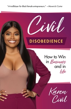 Hardcover Civil Disobedience: How to Win in Business and in Life (Women in Business, Black Entrepreneurs) Book