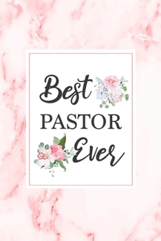 Best Pastor Ever: Beautiful Floral Notebook Thank You Gift For Pastor Blank Lined Journal Christian Gift Notepad