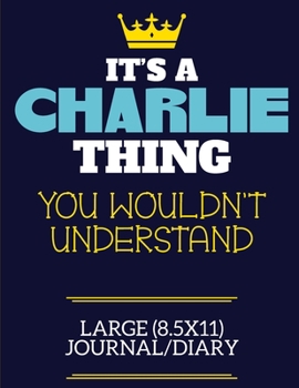 It's A Charlie Thing You Wouldn't Understand Large (8.5x11) Journal/Diary: A cute book to write in for any book lovers, doodle writers and budding authors!