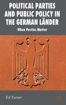 Political Parties and Public Policy in the German Lnder: When Parties Matter - Book  of the New Perspectives in German Political Studies