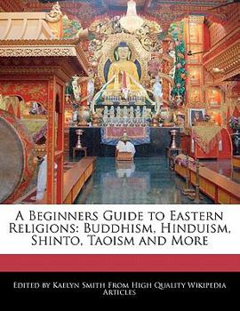 Paperback A Beginners Guide to Eastern Religions: Buddhism, Hinduism, Shinto, Taoism and More Book