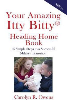 Paperback Your Amazing Itty Bitty Heading Home Book: 15 Simple Steps to a Successful Military Transition Book