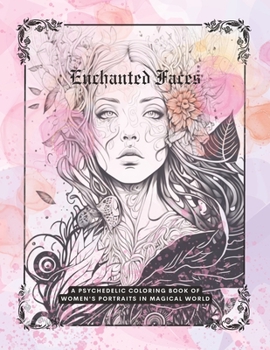 Enchanted Faces: A Psychedelic Coloring Book of Women's Portraits in Magical Worlds