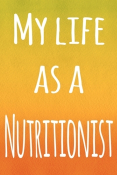 Paperback My Life as a Nutritionist: The perfect gift for the professional in your life - 119 page lined journal Book