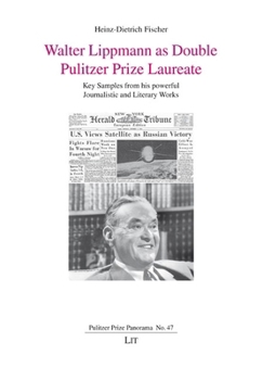 Paperback Walter Lippmann as Double Pulitzer Prize Laureate: Key Samples from His Powerful Journalistic and Literary Works Book