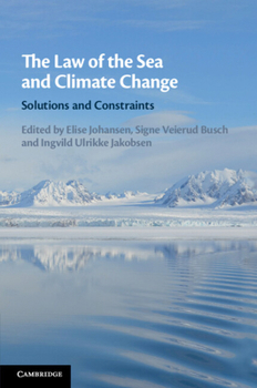 The Law of the Sea and Climate Change: Solutions and Constraints