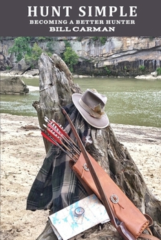 Hunt Simple- Becoming a Better Hunter