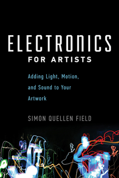 Paperback Electronics for Artists: Adding Light, Motion, and Sound to Your Artwork Book