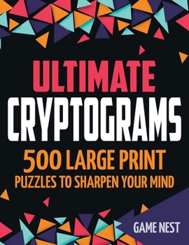 Paperback Ultimate Cryptograms: 500 Large Print Puzzles to Sharpen Your Mind Book