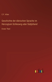 Hardcover Geschichte der dänischen Sprache im Herzogtum Schleswig oder Südjütland: Erster Theil [German] Book