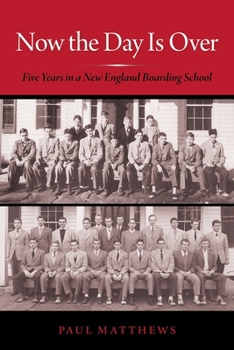 Paperback Now the Day Is Over: Five Years in a New England Boarding School Book