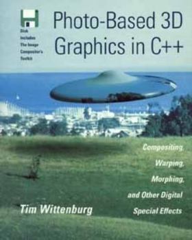 Paperback Photo-Based 3D Graphics in C++: Compositing, Warping, Morphing, and Other Digital Special Effects Book
