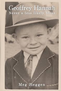 Paperback Geoffrey Hannah: Never a Less Likely Bloke: From Relinquished Child to Renaissance Man Book