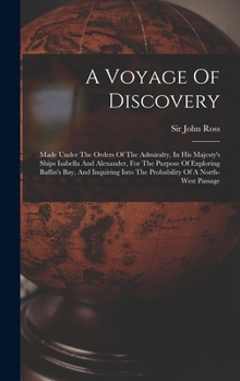 Hardcover A Voyage Of Discovery: Made Under The Orders Of The Admiralty, In His Majesty's Ships Isabella And Alexander, For The Purpose Of Exploring Ba Book