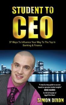 Paperback Student to CEO: 97 Ways to Influence Your Way to the Top in Banking & Finance Book