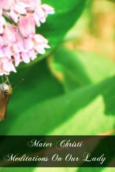 Paperback Mater Christi Meditations On Our Lady Book
